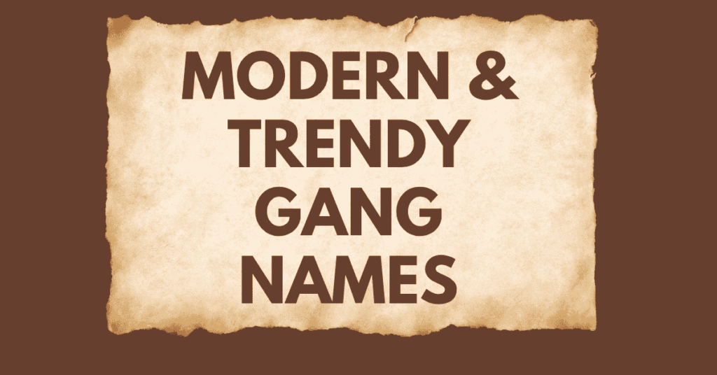 Modern & Trendy Gang Names